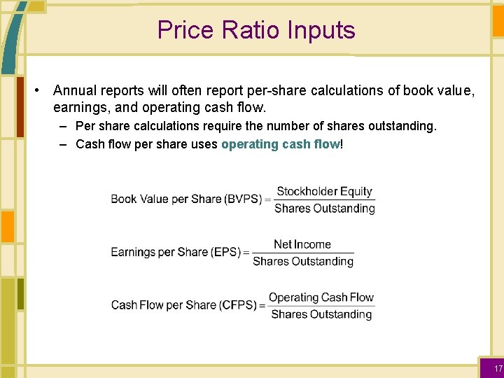 Price Ratio Inputs • Annual reports will often report per-share calculations of book value,