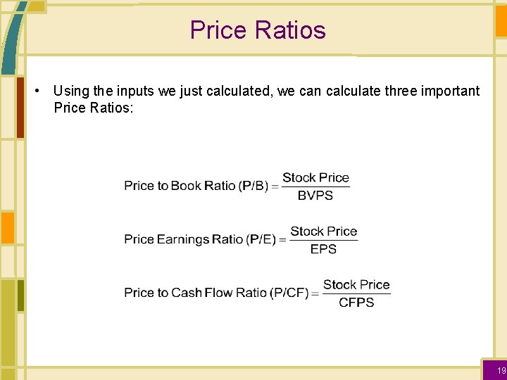 Price Ratios • Using the inputs we just calculated, we can calculate three important