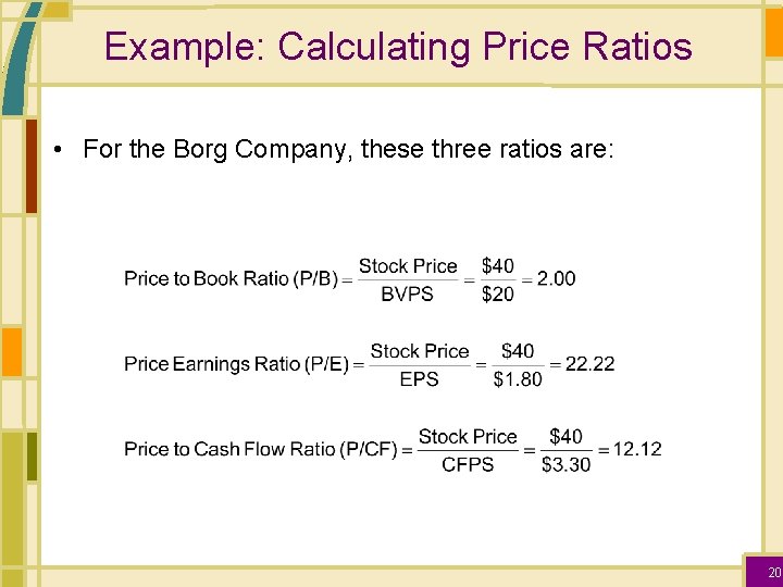 Example: Calculating Price Ratios • For the Borg Company, these three ratios are: 20