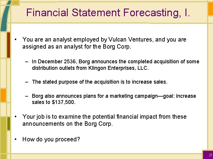 Financial Statement Forecasting, I. • You are an analyst employed by Vulcan Ventures, and
