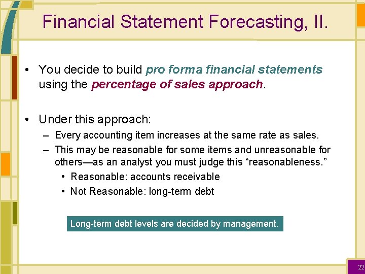 Financial Statement Forecasting, II. • You decide to build pro forma financial statements using