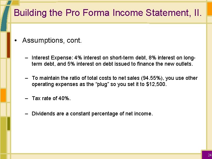 Building the Pro Forma Income Statement, II. • Assumptions, cont. – Interest Expense: 4%