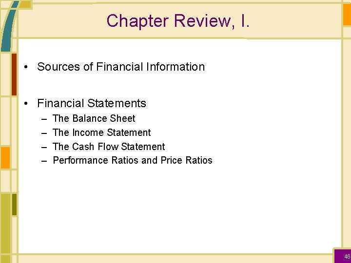Chapter Review, I. • Sources of Financial Information • Financial Statements – – The