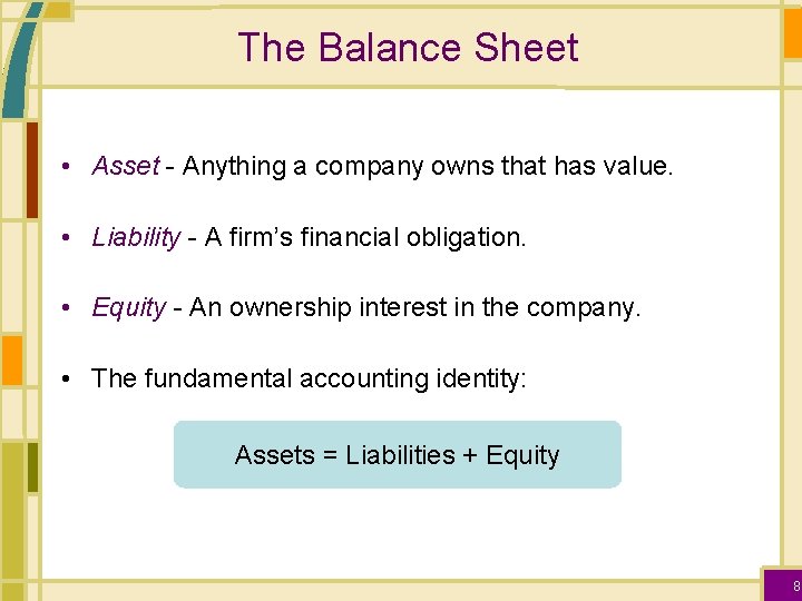 The Balance Sheet • Asset - Anything a company owns that has value. •
