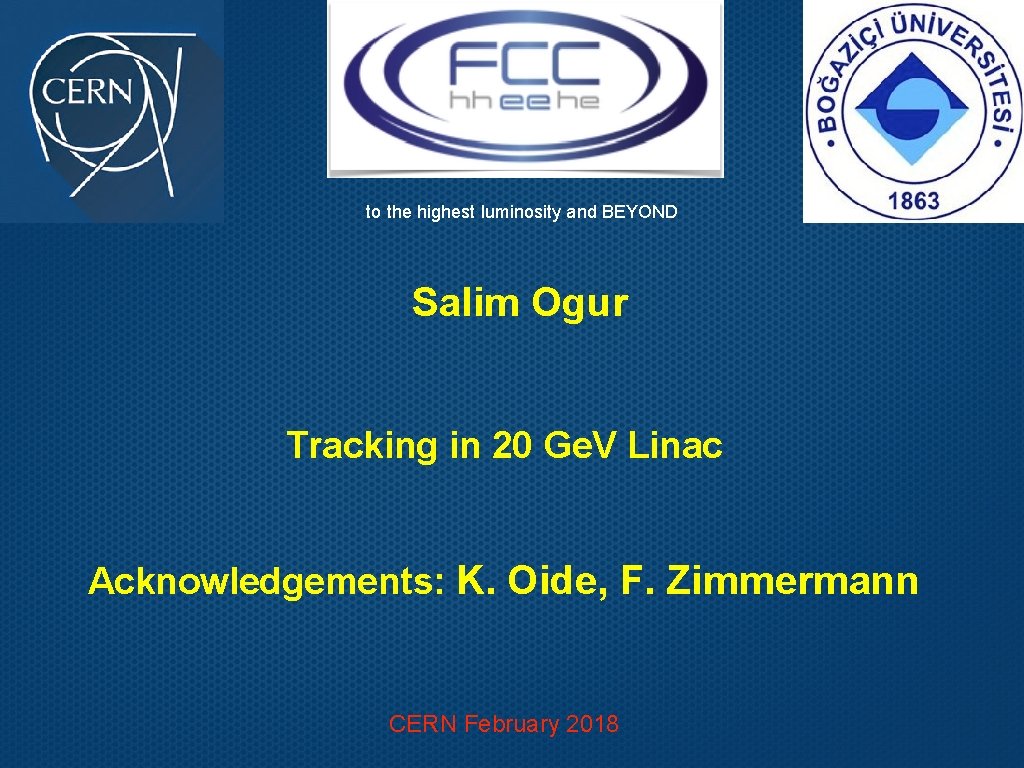 to the highest luminosity and BEYOND Salim Ogur Tracking in 20 Ge. V Linac