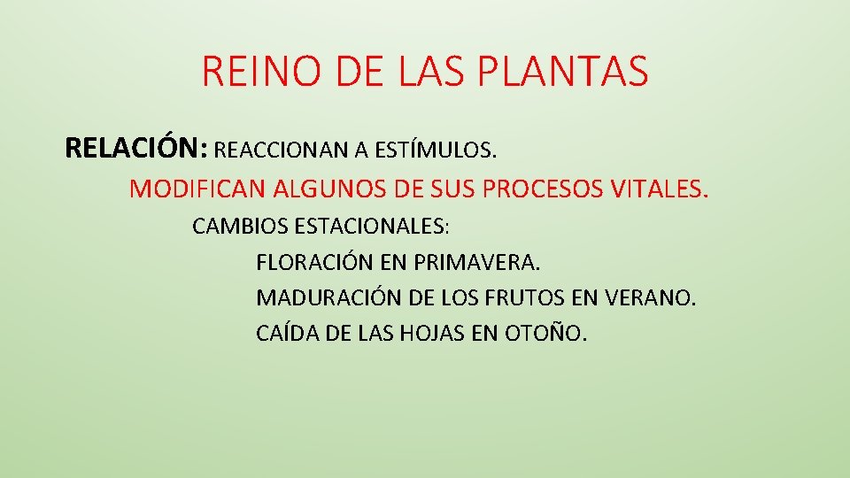 REINO DE LAS PLANTAS RELACIÓN: REACCIONAN A ESTÍMULOS. MODIFICAN ALGUNOS DE SUS PROCESOS VITALES.