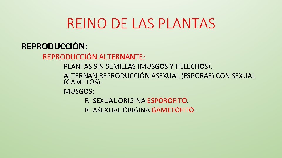 REINO DE LAS PLANTAS REPRODUCCIÓN: REPRODUCCIÓN ALTERNANTE: PLANTAS SIN SEMILLAS (MUSGOS Y HELECHOS). ALTERNAN