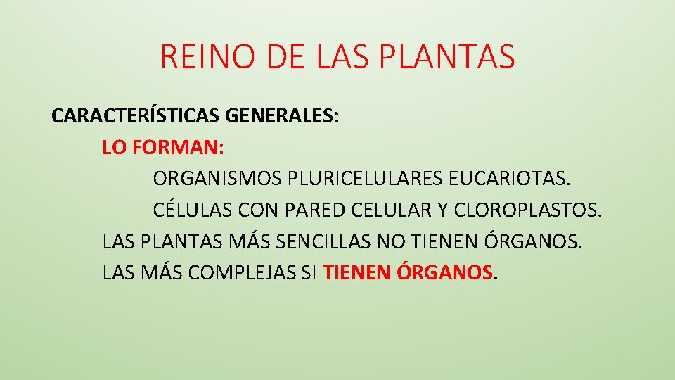 REINO DE LAS PLANTAS CARACTERÍSTICAS GENERALES: LO FORMAN: ORGANISMOS PLURICELULARES EUCARIOTAS. CÉLULAS CON PARED