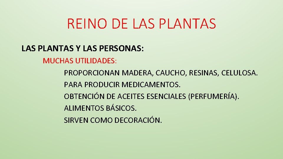 REINO DE LAS PLANTAS Y LAS PERSONAS: MUCHAS UTILIDADES: PROPORCIONAN MADERA, CAUCHO, RESINAS, CELULOSA.