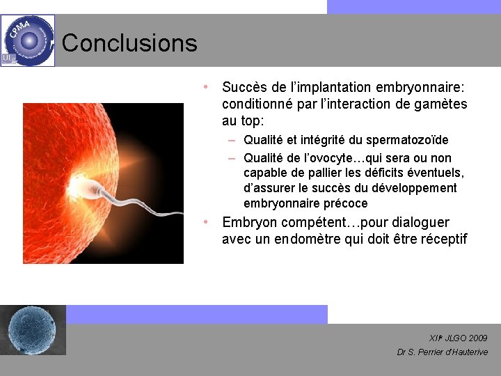 Conclusions • Succès de l’implantation embryonnaire: conditionné par l’interaction de gamètes au top: –
