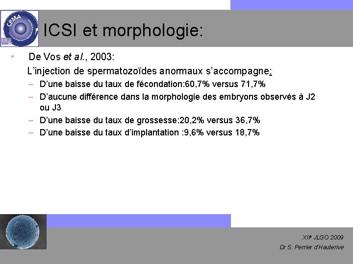 ICSI et morphologie: • De Vos et al. , 2003: L’injection de spermatozoïdes anormaux