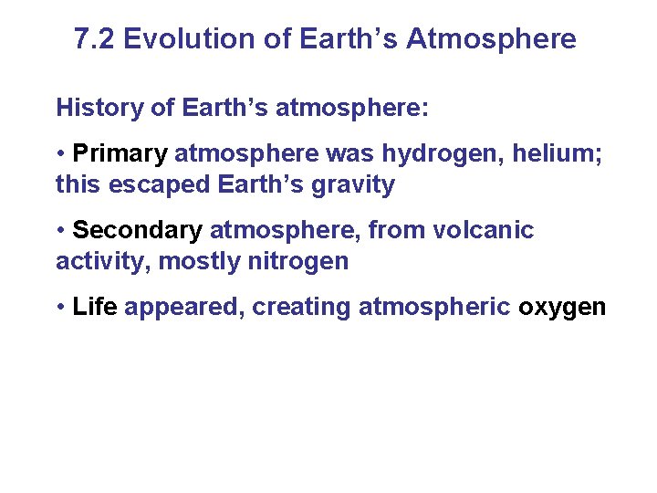 7. 2 Evolution of Earth’s Atmosphere History of Earth’s atmosphere: • Primary atmosphere was
