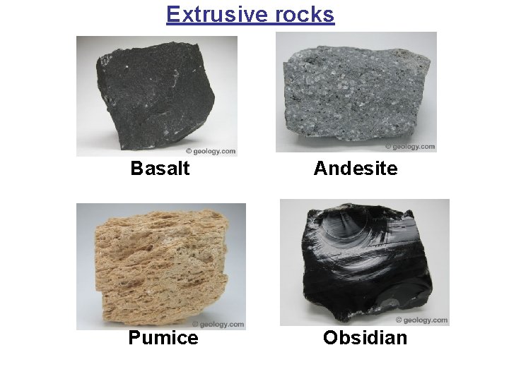 Extrusive rocks Basalt Pumice Andesite Obsidian 