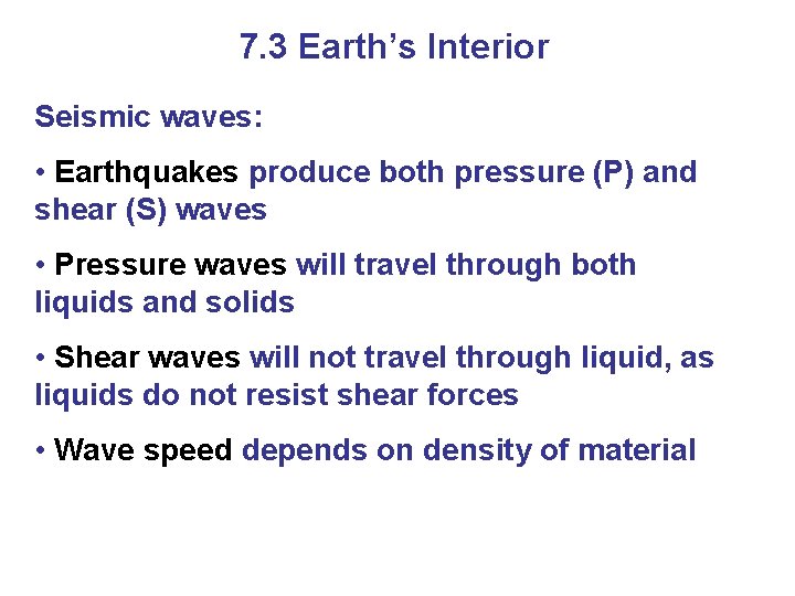 7. 3 Earth’s Interior Seismic waves: • Earthquakes produce both pressure (P) and shear