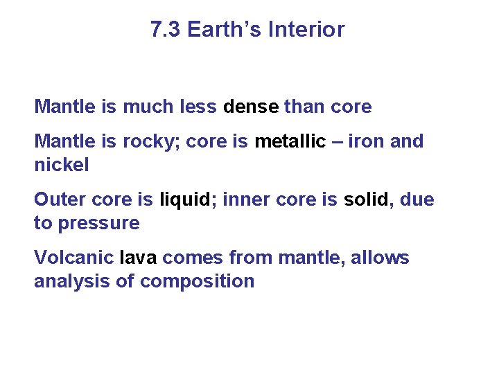 7. 3 Earth’s Interior Mantle is much less dense than core Mantle is rocky;