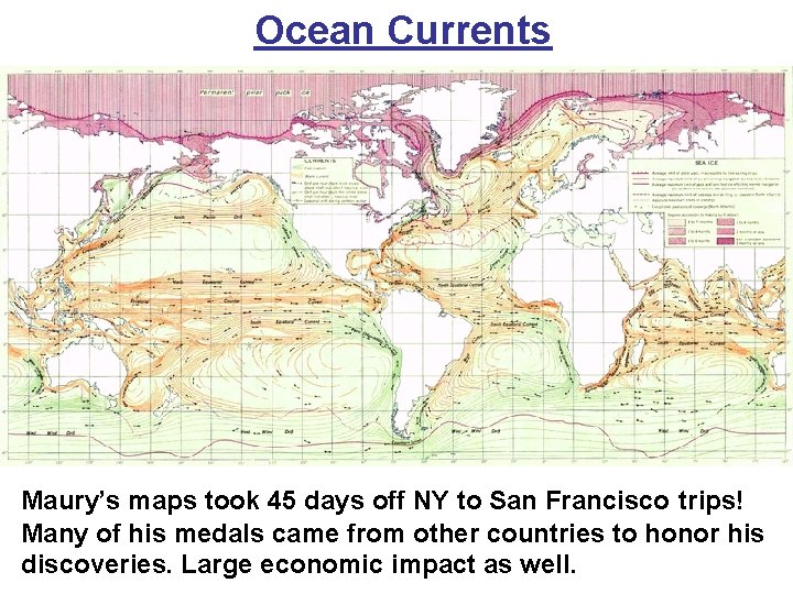 Ocean Currents Maury’s maps took 45 days off NY to San Francisco trips! Many