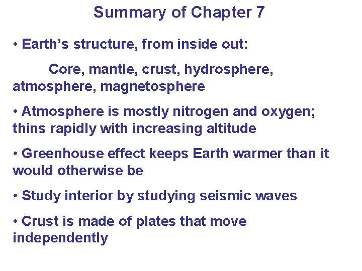Summary of Chapter 7 • Earth’s structure, from inside out: Core, mantle, crust, hydrosphere,