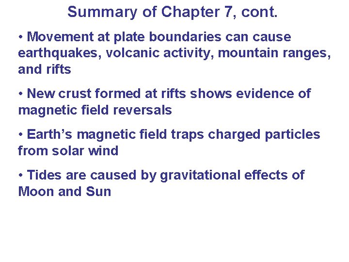 Summary of Chapter 7, cont. • Movement at plate boundaries can cause earthquakes, volcanic