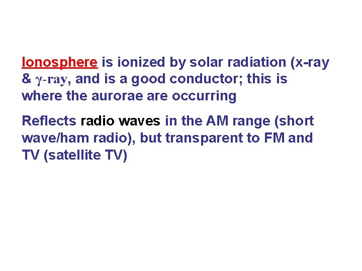 Ionosphere is ionized by solar radiation (x-ray & γ-ray, and is a good conductor;