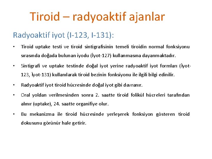 Tiroid – radyoaktif ajanlar Radyoaktif iyot (I-123, I-131): • Tiroid uptake testi ve tiroid