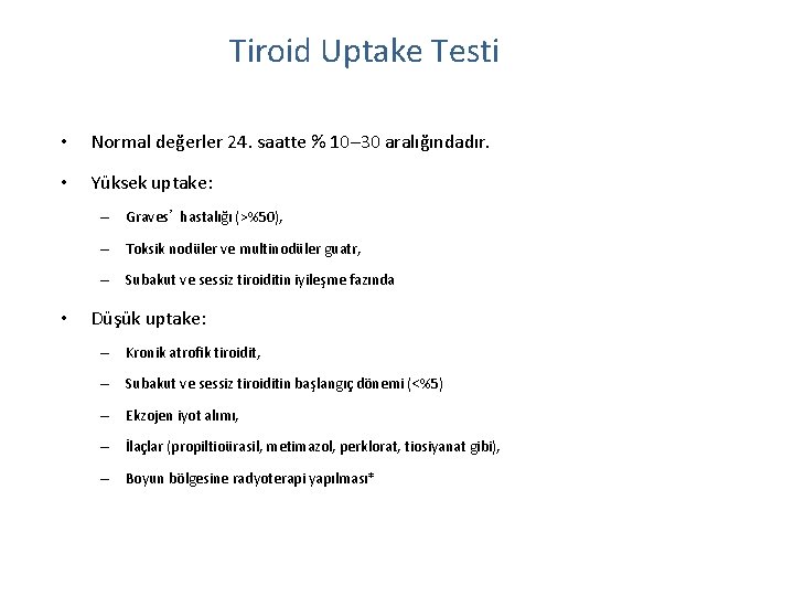 Tiroid Uptake Testi • Normal değerler 24. saatte % 10– 30 aralığındadır. • Yüksek