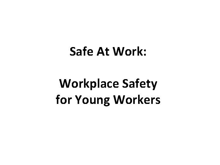 Safe At Work: Workplace Safety for Young Workers 