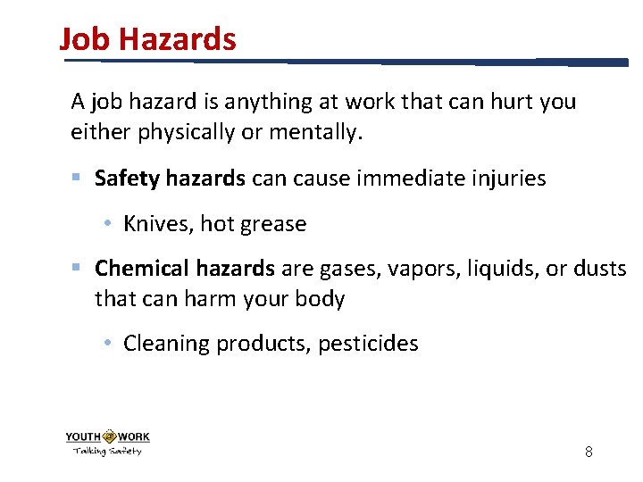 Job Hazards A job hazard is anything at work that can hurt you either