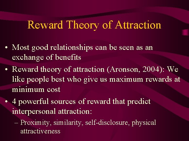 Reward Theory of Attraction • Most good relationships can be seen as an exchange