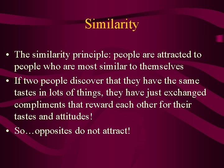 Similarity • The similarity principle: people are attracted to people who are most similar