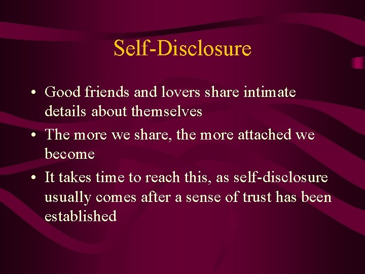 Self-Disclosure • Good friends and lovers share intimate details about themselves • The more