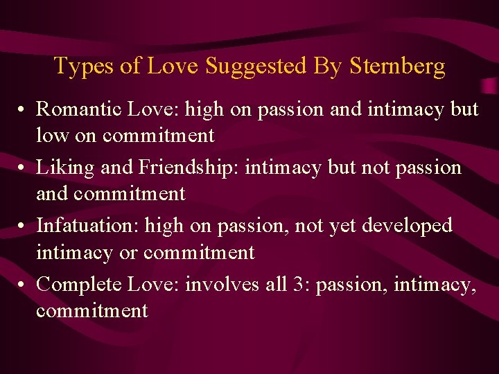 Types of Love Suggested By Sternberg • Romantic Love: high on passion and intimacy