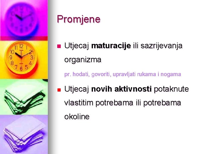 Promjene n Utjecaj maturacije ili sazrijevanja organizma pr. hodati, govoriti, upravljati rukama i nogama