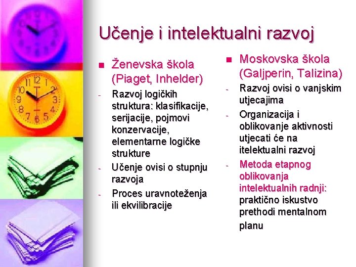Učenje i intelektualni razvoj n Ženevska škola (Piaget, Inhelder) - Razvoj logičkih struktura: klasifikacije,
