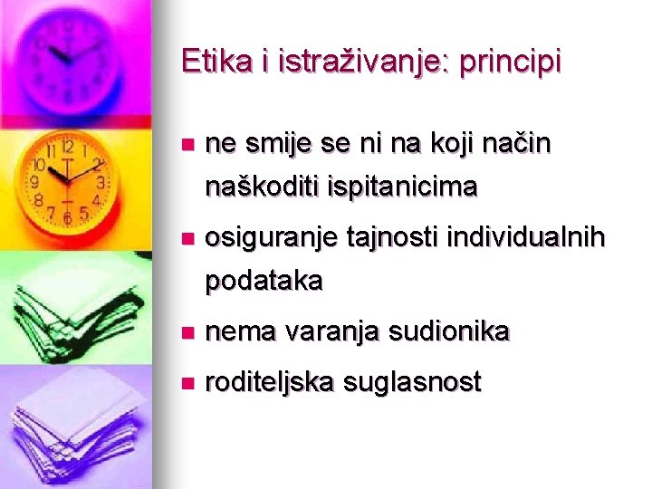 Etika i istraživanje: principi n ne smije se ni na koji način naškoditi ispitanicima