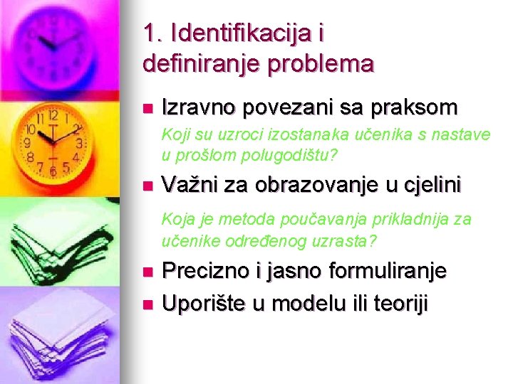 1. Identifikacija i definiranje problema n Izravno povezani sa praksom Koji su uzroci izostanaka