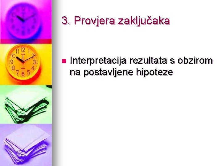 3. Provjera zaključaka n Interpretacija rezultata s obzirom na postavljene hipoteze 