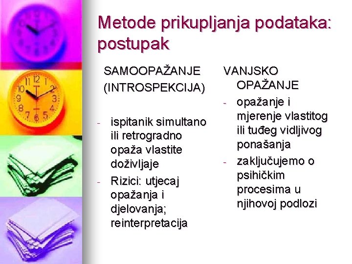 Metode prikupljanja podataka: postupak SAMOOPAŽANJE (INTROSPEKCIJA) - - ispitanik simultano ili retrogradno opaža vlastite