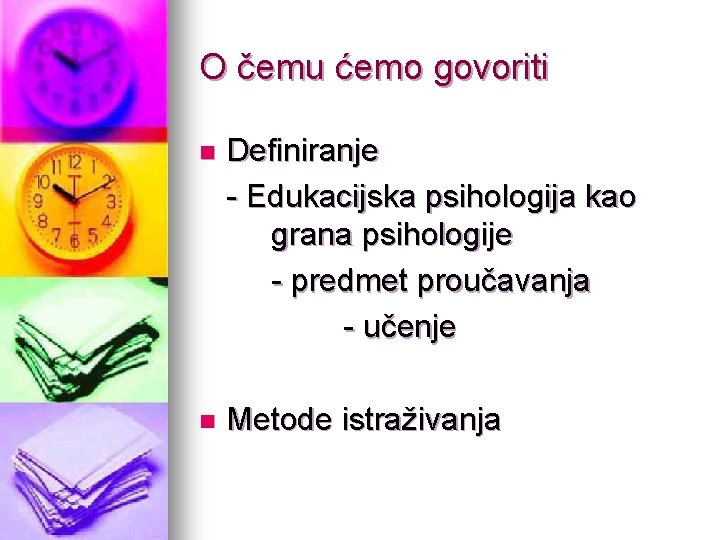 O čemu ćemo govoriti n Definiranje - Edukacijska psihologija kao grana psihologije - predmet