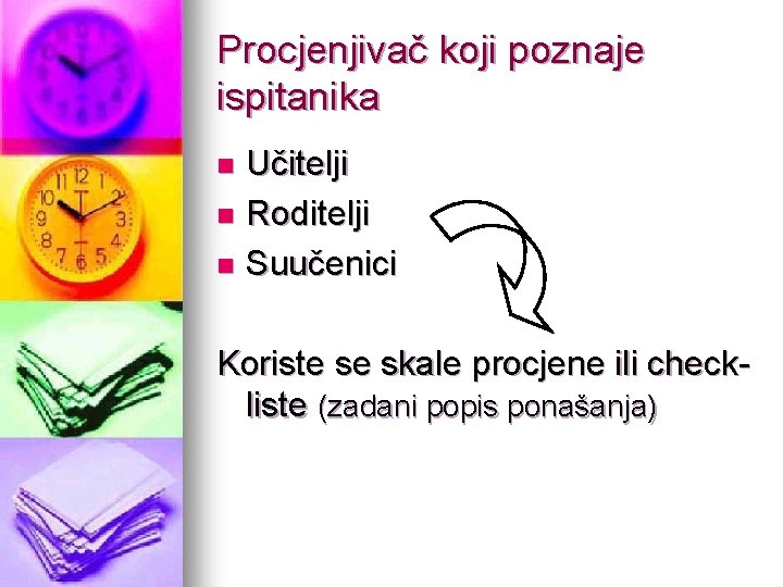 Procjenjivač koji poznaje ispitanika Učitelji n Roditelji n Suučenici n Koriste se skale procjene