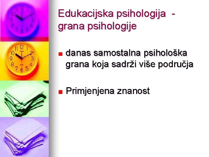 Edukacijska psihologija grana psihologije danas samostalna psihološka grana koja sadrži više područja Primjenjena znanost