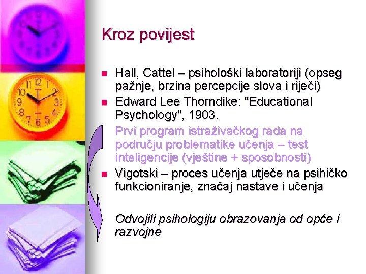 Kroz povijest n n n Hall, Cattel – psihološki laboratoriji (opseg pažnje, brzina percepcije