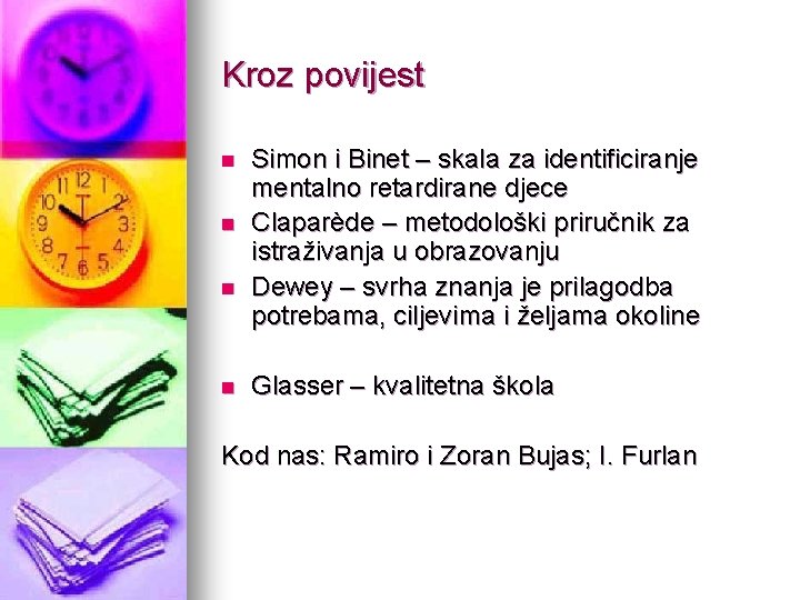 Kroz povijest n n Simon i Binet – skala za identificiranje mentalno retardirane djece