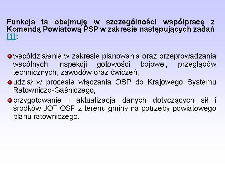 Funkcja ta obejmuję w szczególności współpracę z Komendą Powiatową PSP w zakresie następujących zadań