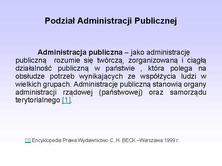 Podział Administracji Publicznej Administracja publiczna – jako administrację publiczną rozumie się twórczą, zorganizowaną i