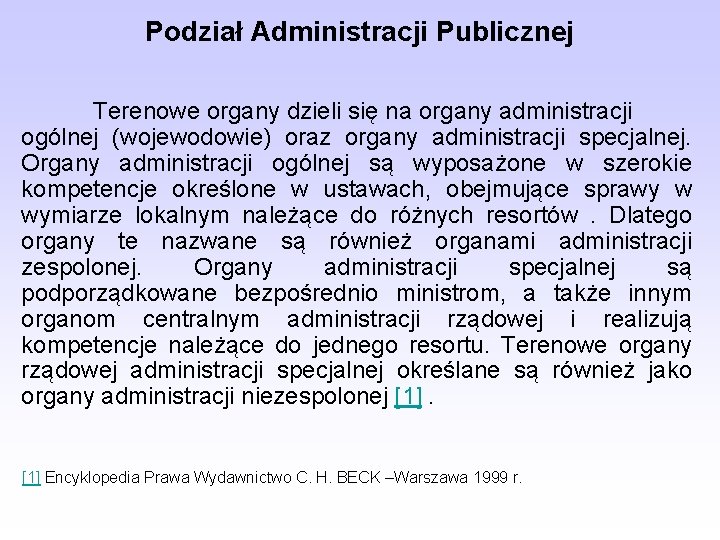 Podział Administracji Publicznej Terenowe organy dzieli się na organy administracji ogólnej (wojewodowie) oraz organy