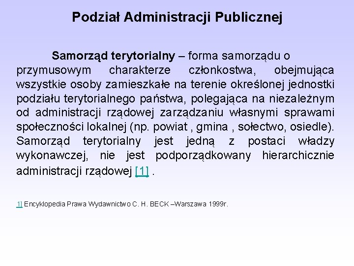 Podział Administracji Publicznej Samorząd terytorialny – forma samorządu o przymusowym charakterze członkostwa, obejmująca wszystkie