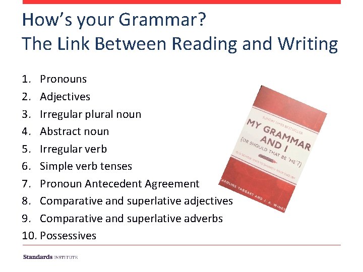 How’s your Grammar? The Link Between Reading and Writing 1. Pronouns 2. Adjectives 3.