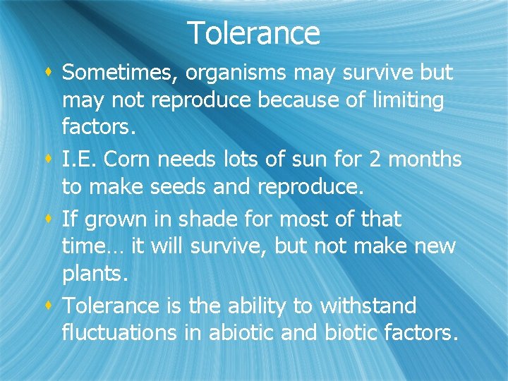 Tolerance s Sometimes, organisms may survive but may not reproduce because of limiting factors.