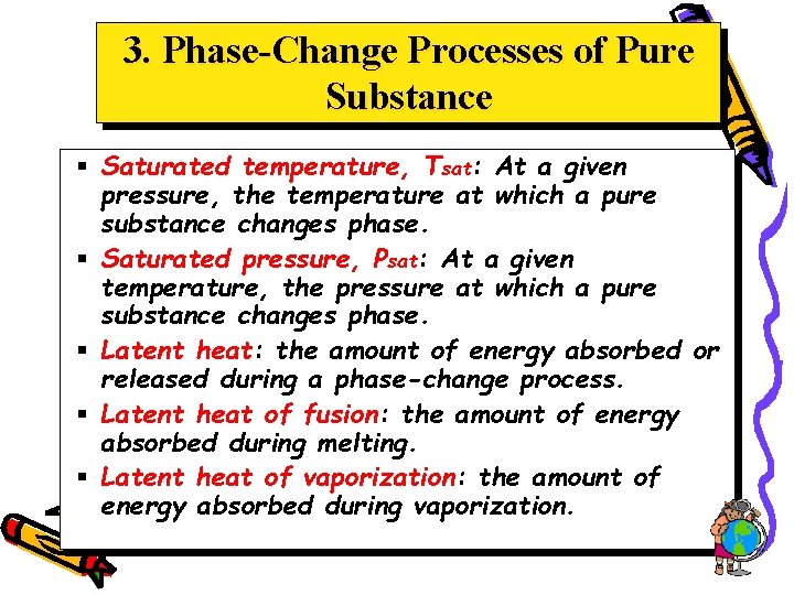 3. Phase-Change Processes of Pure Substance § Saturated temperature, Tsat: At a given pressure,
