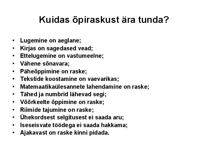 Kuidas õpiraskust ära tunda? • • • • Lugemine on aeglane; Kirjas on sagedased